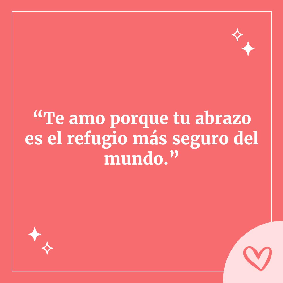 Razones por las que te amo, te amo porque tu abrazo es el refugio más seguro del mundo