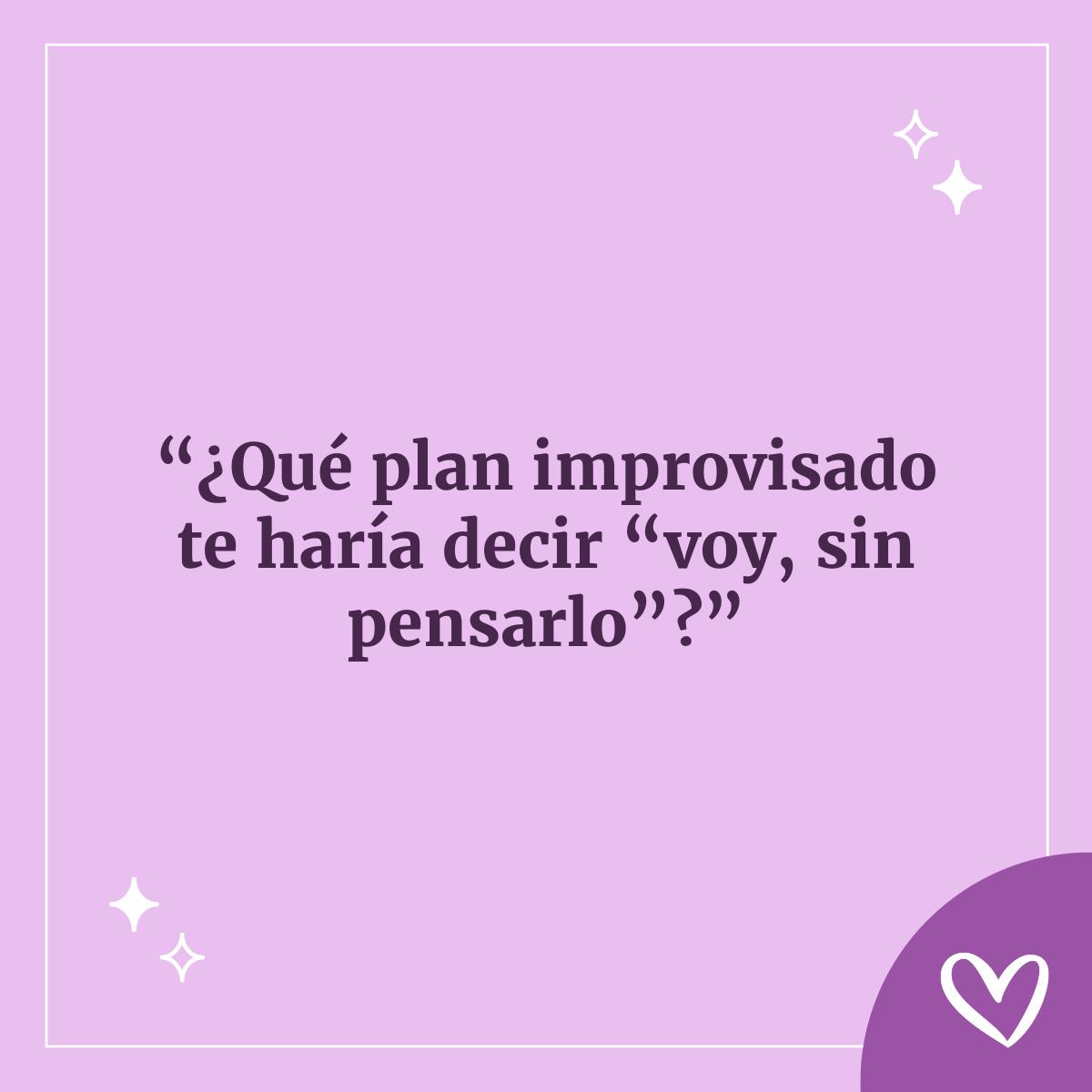 ¿Qué plan improvisado dirías: Voy sin pensarlo? Preguntas para hacerle a tu ligue