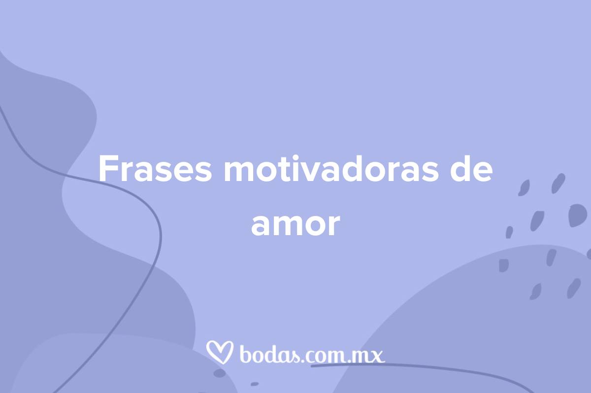 Top 36+ imagen frases motivadoras amor - Viaterra.mx