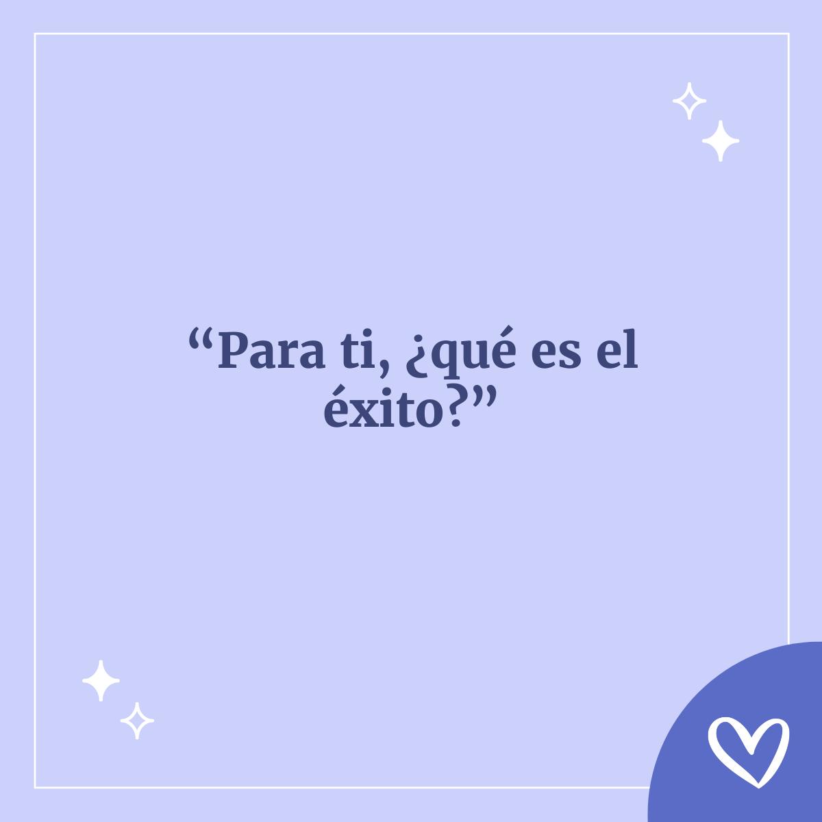 Para ti, ¿qué es el éxito? -  preguntas para conocer a alguien en una app de citas