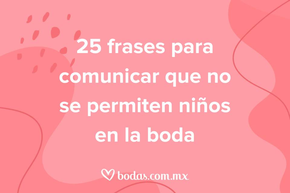 25 frases para comunicar que no se permiten niños en la boda