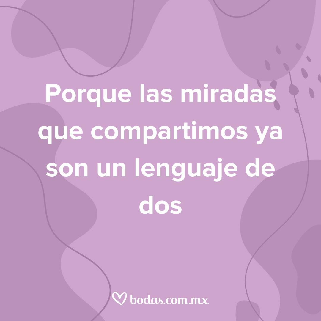 razones por las que amo tenerte en mi vida, porque las miradas que compartimos ya son un lenguaje de dos