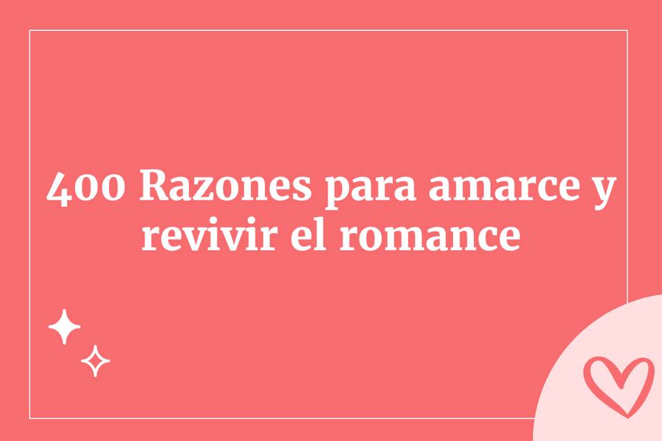 400 razones para amarse y revivir el romance todos los días de sus vidas
