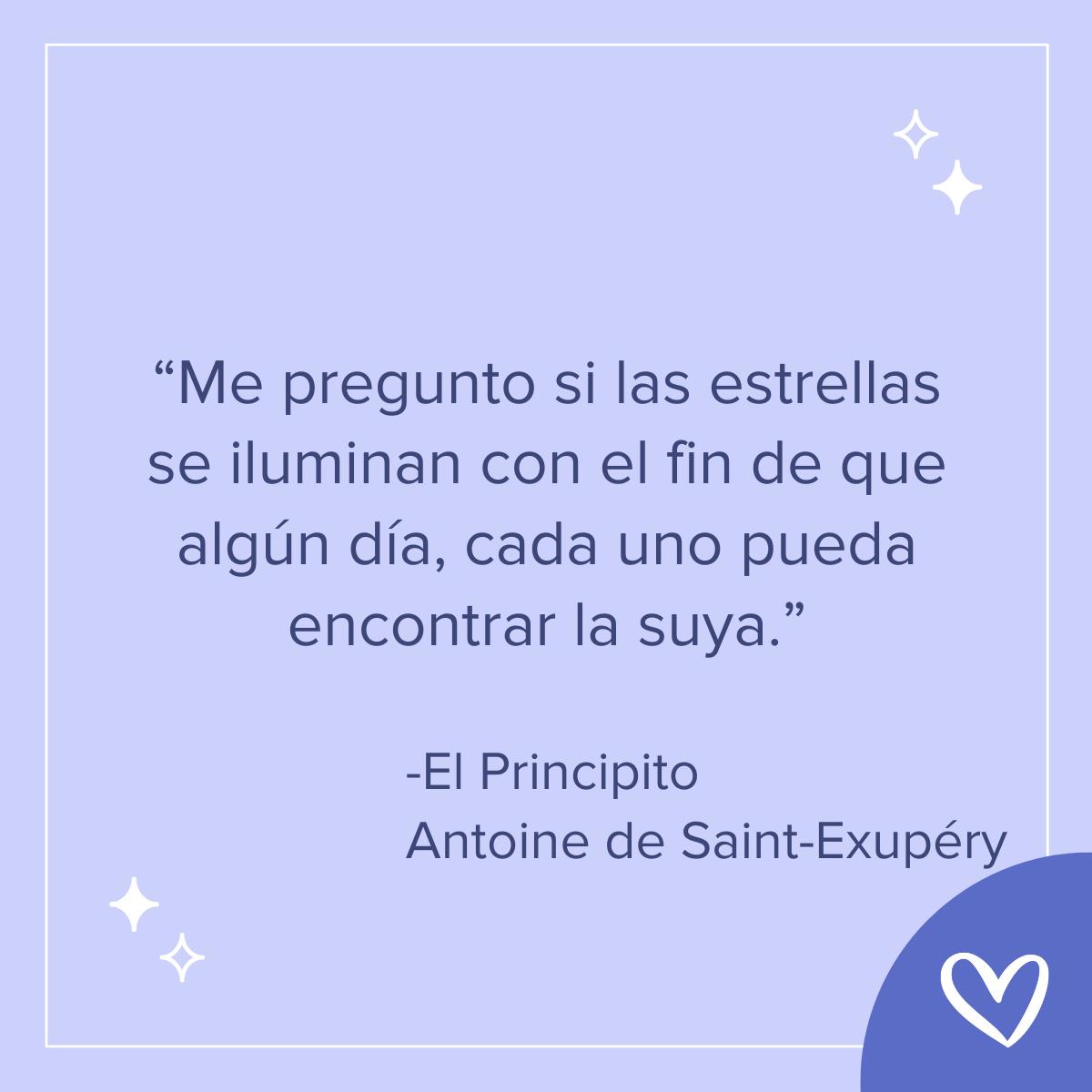 frases de felicidad del principito, me pregunto si las estrellas se iluminan con el fin de que algún día, cada uno pueda encontrar la suya.