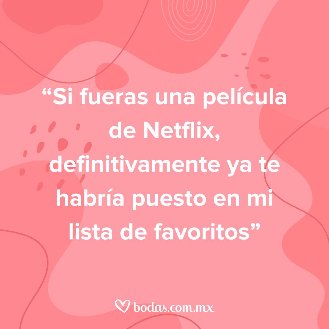 Frases graciosas para ligar: Si fueras una película de Netflix, definitivamente ya te habría puesto en mi lista de favoritos