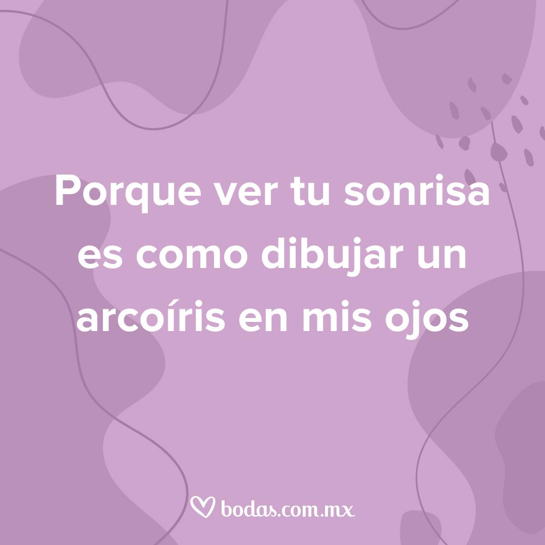 razones para amarte más de lo que te imaginas, porque ver tu sonrisa es como dibujar un arcoíris en mis ojos