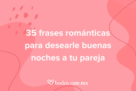 35 frases románticas para desearle buenas noches a tu pareja