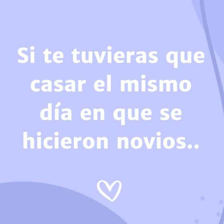 Si tuvieras que casarte el mismo día en que se hicieron novios... - 1