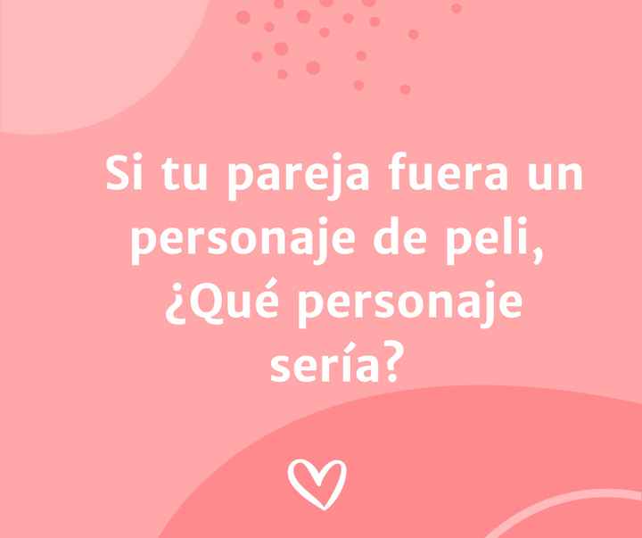 Si tu pareja fuera un personaje de película...🎥🎬 - 1