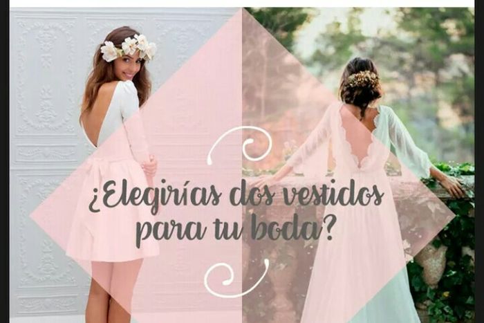 Usarias 2 vestidos en tu boda? - 1