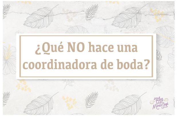 ¿Qué NO hace una coordinador de boda?