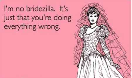 No soy bridezilla, solo que tu estás haciendo todo mal.