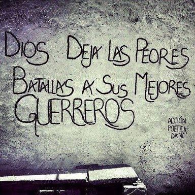 Dios deja las peores batallas para los guerreros