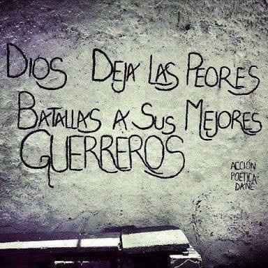 Dios deja las peores batallas para los guerreros