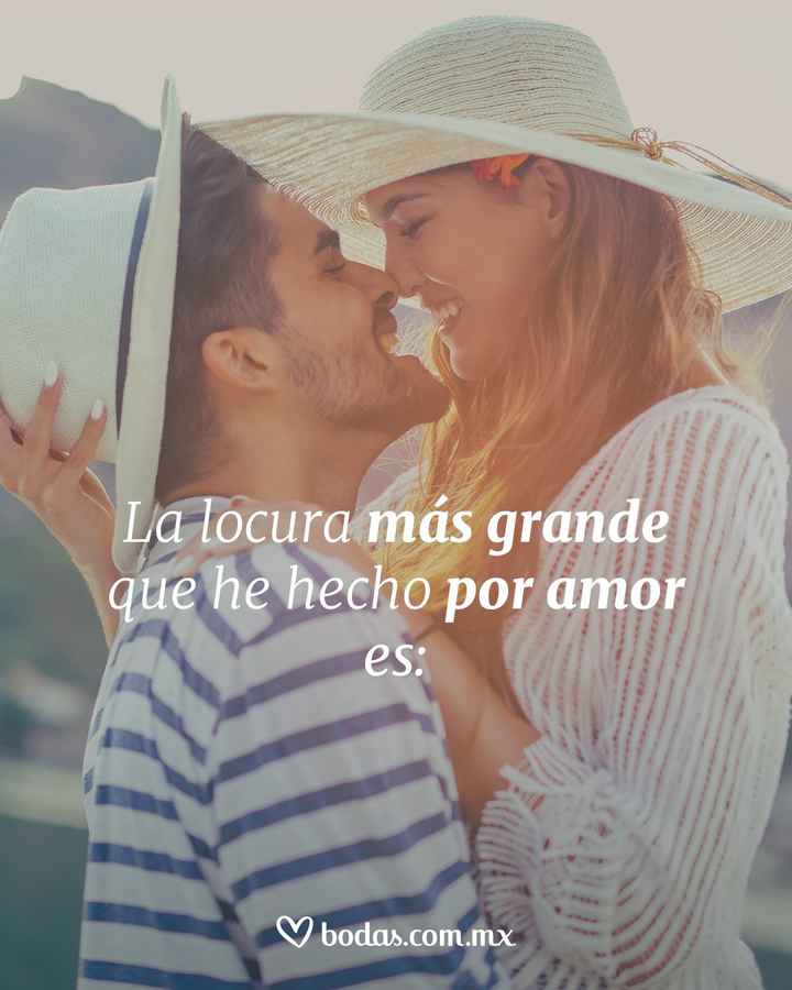 7. La locura más grande que he hecho por amor... - 1