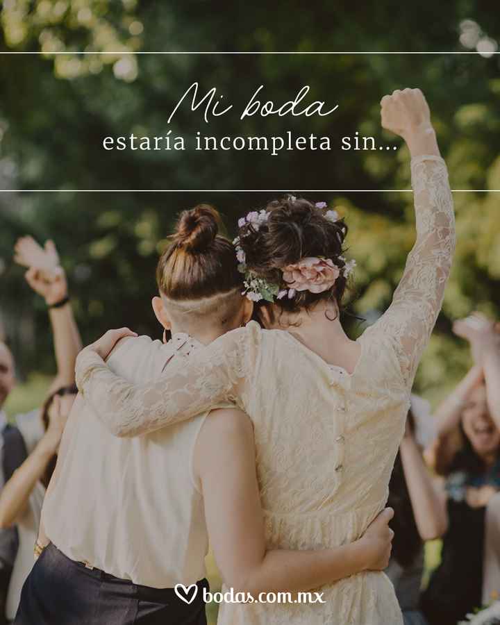 Mi boda estaría incompleta sin... - 1