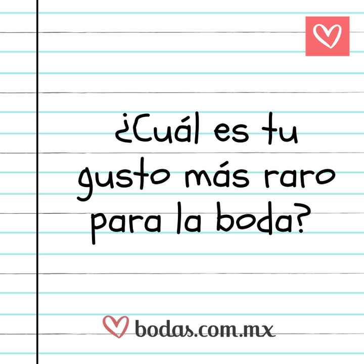 ✏️📓¿Cuál es tu gusto más raro para la boda? ✏️📓 - 1