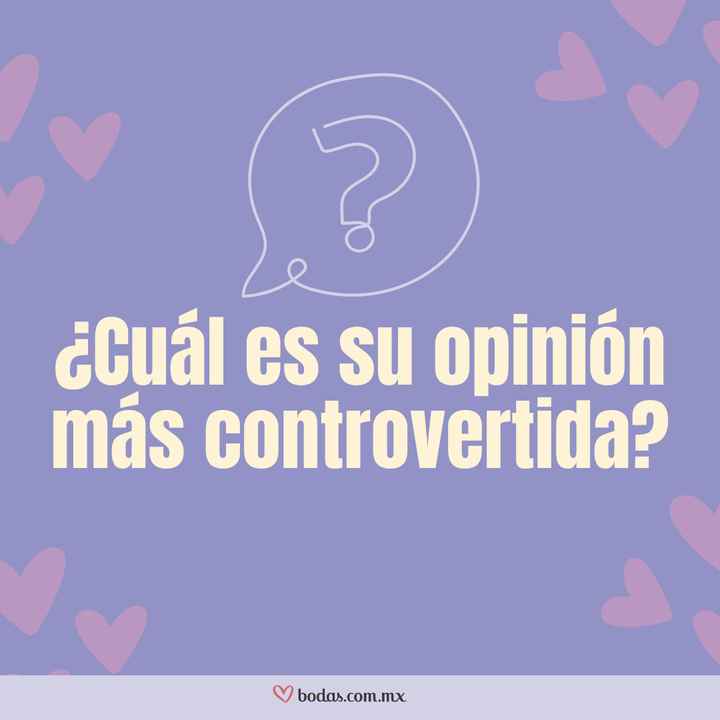 ¿Cuál es su opinión más controvertida? 🤨 - 1