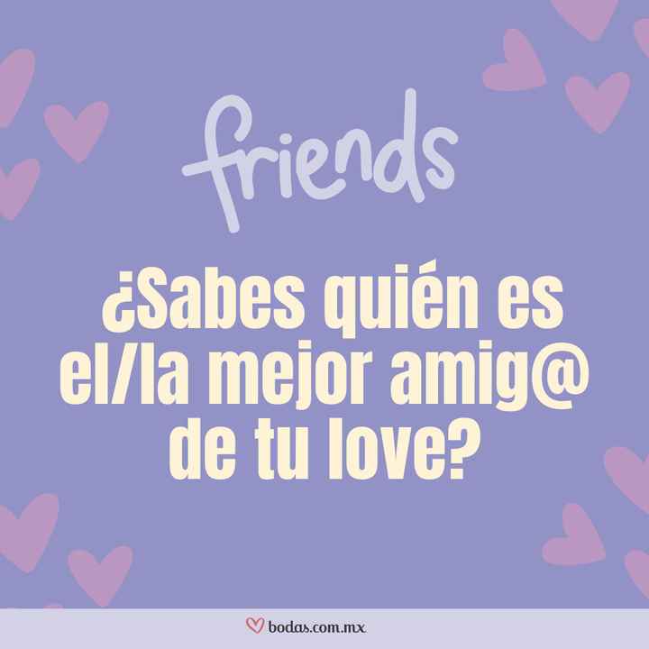 ¿Sabes quién es el/la mejor amig@ de tu love? 👋 - 1