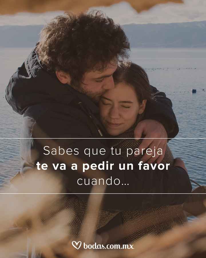 ❤️️Sabes que tu pareja te vas a pedir un favor cuando_____ - 1