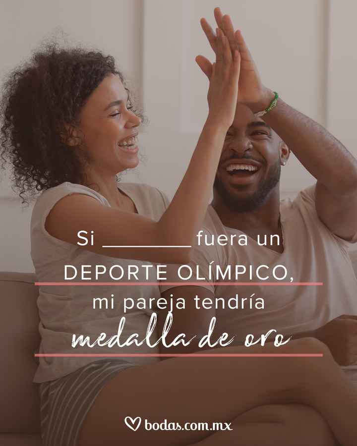 ❤️Si ________ fuera un deporte olímpico mi pareja tendría medalla de oro - 1
