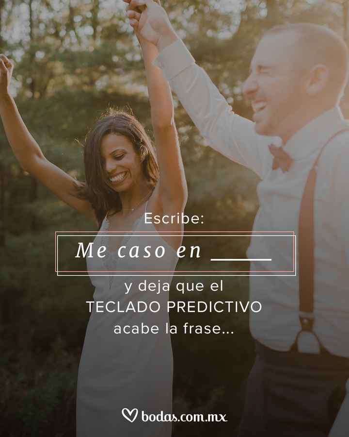 ❤️Me caso en _______ y deja que el teclado predictivo acabe la frase - 1