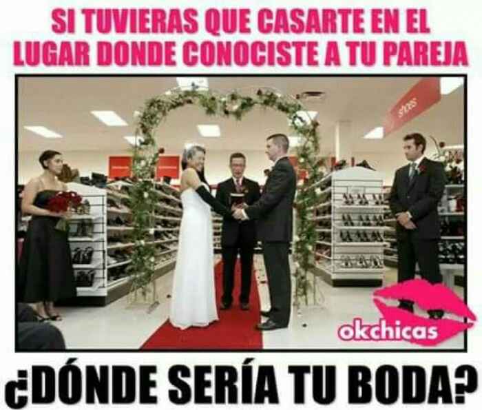 "si se tuvieran que casar en el lugar que conocieron a su pareja. ¿donde sería su boda? - 1