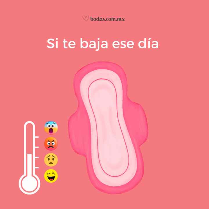 Como reaccionas: si te baja ese día - 1