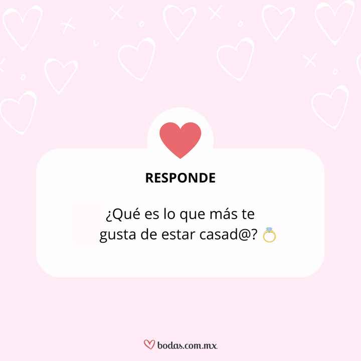 ¿Qué es lo que más te gusta de estar casad@? 💍 - 1