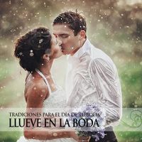 SI LLUEVE EL DIA DE LA BODA Si llueve el día de tu boda no te desanimes. Dicen que si esto ocurre es