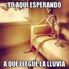 y yo rogandole a Dios por que no llueva jaja 