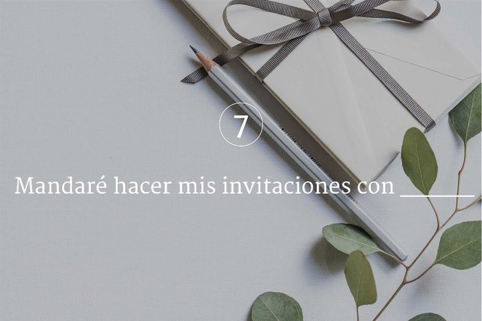 Mandaré hacer mis invitaciones con _____ 1